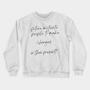 Change your future Crewneck Sweatshirt